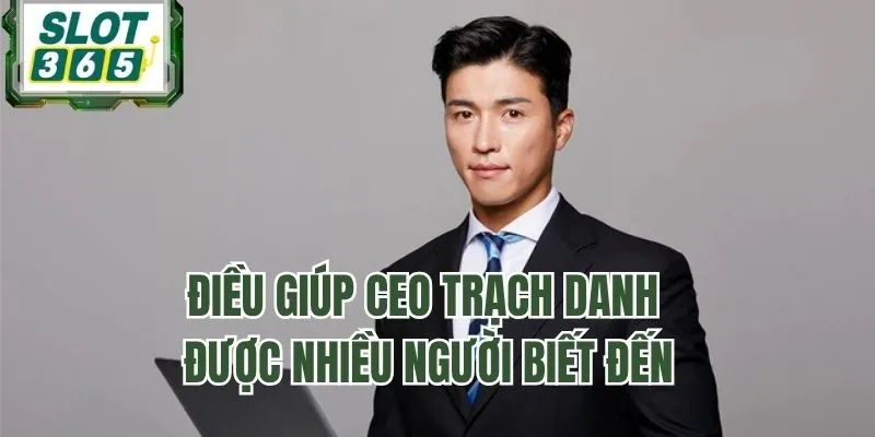 Điều giúp CEO Trạch Danh được nhiều người biết đến
