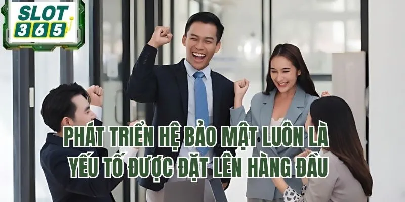Phát triển hệ bảo mật luôn là yếu tố được đặt lên hàng đầu