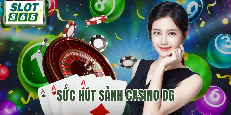 Sức hút chỉ có trong Casino DG