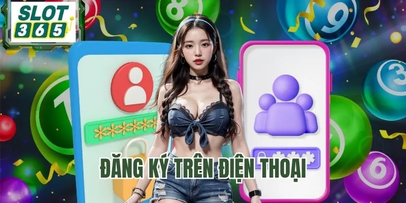 Có thể đăng ký SLOT365 trên điện thoại 